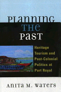 Planning the Past: Heritage Tourism and Post-Colonial Politics at Port Royal