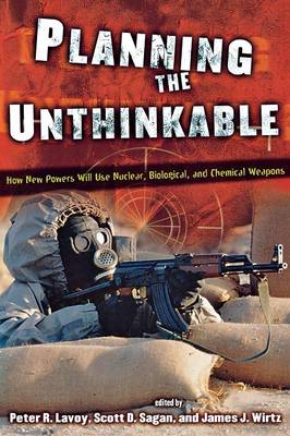 Planning the Unthinkable: How New Powers Will Use Nuclear, Biological, and Chemical Weapons - Lavoy, Peter R (Editor), and Sagan, Scott D (Editor), and Wirtz, James J (Editor)