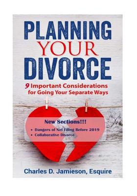 Planning Your Divorce: 9 Important Considerations for Going Your Separate Ways - Jamieson Esq, Charles D