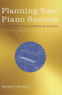 Planning Your Piano Success: A Blueprint for Aspiring Musicians