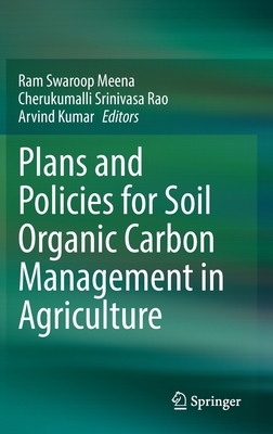 Plans and Policies for Soil Organic Carbon Management in Agriculture - Meena, Ram Swaroop (Editor), and Rao, Cherukumalli Srinivasa (Editor), and Kumar, Arvind (Editor)