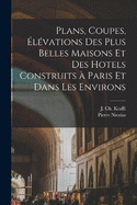 Plans, coupes, e le vations des plus belles maisons et des hotels construits a Paris et dans les environs