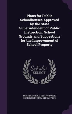 Plans for Public Schoolhouses Approved by the State Superintendent of Public Instruction; School Grounds and Suggestions for the Improvement of School Property - North Carolina Dept of Public Instruct (Creator)