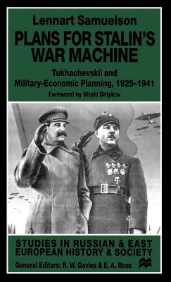 Plans for Stalin's War-Machine: Tukhachevskii and Military-Economic Planning, 1925-1941 - Samuelson, L