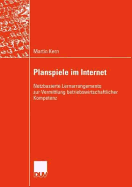 Planspiele Im Internet: Netzbasierte Lernarrangements Zur Vermittlung Betriebswirtschaftlicher Kompetenz