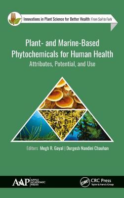 Plant- and Marine- Based Phytochemicals for Human Health: Attributes, Potential, and Use - Goyal, Megh R. (Editor), and Nandini Chauhan, Durgesh (Editor)