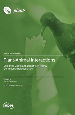 Plant-Animal Interactions: Exploring Costs and Benefits in Highly Conditional Relationships - Del-Claro, Kleber (Guest editor)