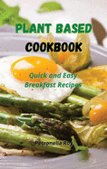 Plant Based Cookbook: Quick and Easy Breakfast Recipes