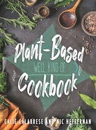 Plant-Based Cookbook: Well Kind Of