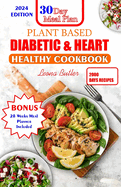 Plant Based Diabetic and Heart Healthy Cookbook: Plant- Powered Wellness, Nourishing Recipes For Managing Diabetes, Supporting Heart Health And Sustaining The Planet