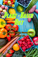 Plant - Based Diet: The Ultimate Vegan Starter Guide for Healthy Life: Vegan Recipes and Guide