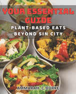 Plant-Based Eats Beyond Sin City: Your Essential Guide: Discover the Best Vegas Vegan Food Scene: Tips, dishes and Mindful Choices for a Healthier Lifestyle.