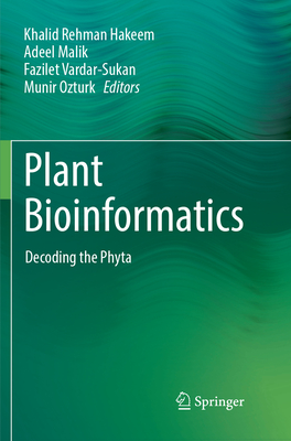 Plant Bioinformatics: Decoding the Phyta - Hakeem, Khalid Rehman (Editor), and Malik, Adeel (Editor), and Vardar-Sukan, Fazilet (Editor)