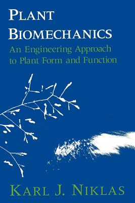 Plant Biomechanics: An Engineering Approach to Plant Form and Function - Niklas, Karl J