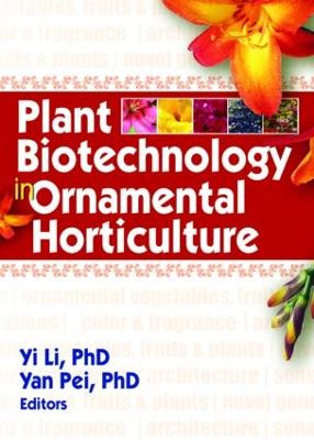 Plant Biotechnology in Ornamental Horticulture - Li, Yi, and Pei, Yan