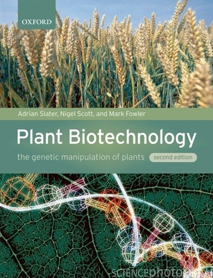 Plant Biotechnology: The Genetic Manipulation of Plants - Slater, Adrian, and Scott, Nigel W, and Fowler, Mark R