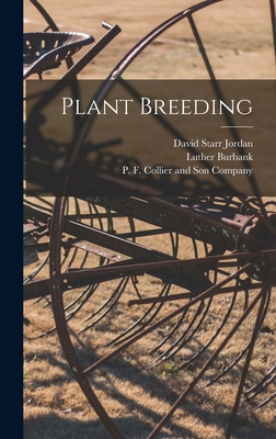 Plant Breeding - Jordan, David Starr, and Burbank, Luther, and P F Collier and Son Company (Creator)
