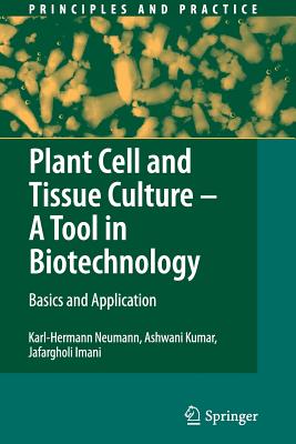 Plant Cell and Tissue Culture - A Tool in Biotechnology: Basics and Application - Neumann, Karl-Hermann, and Kumar, Ashwani, and Imani, Jafargholi