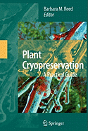 Plant Cryopreservation: A Practical Guide