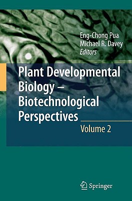 Plant Developmental Biology - Biotechnological Perspectives, Volume 2 - Pua, Eng Chong (Editor), and Davey, Michael R (Editor)