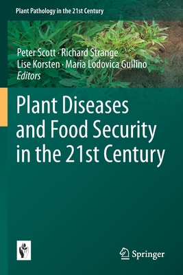 Plant Diseases and Food Security in the 21st Century - Scott, Peter (Editor), and Strange, Richard (Editor), and Korsten, Lise (Editor)