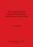 Plant Exploitation on Epipalaeolithic and Early Neolithic Sites in the Levant