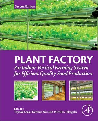 Plant Factory: An Indoor Vertical Farming System for Efficient Quality Food Production - Kozai, Toyoki (Editor), and Niu, Genhua (Editor), and Takagaki, Michiko (Editor)