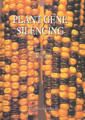 Plant Gene Silencing - Matzke, M.A. (Editor), and Matzke, A.J.M. (Editor)