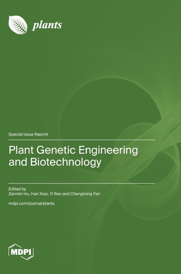 Plant Genetic Engineering and Biotechnology - Hu, Zanmin (Guest editor), and Xiao, Han (Guest editor), and Ren, Yi (Guest editor)