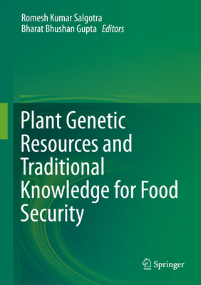 Plant Genetic Resources and Traditional Knowledge for Food Security - Salgotra, Romesh Kumar (Editor), and Gupta, Bharat Bhushan (Editor)