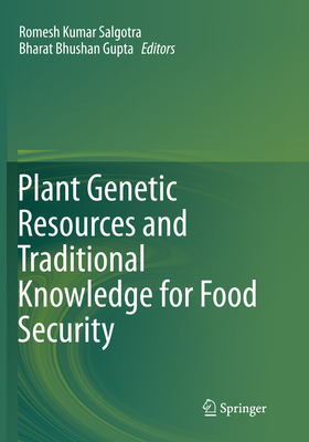 Plant Genetic Resources and Traditional Knowledge for Food Security - Salgotra, Romesh Kumar (Editor), and Gupta, Bharat Bhushan (Editor)