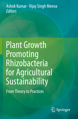 Plant Growth Promoting Rhizobacteria for Agricultural Sustainability: From Theory to Practices - Kumar, Ashok (Editor), and Meena, Vijay Singh (Editor)