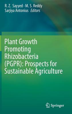 Plant Growth Promoting Rhizobacteria (PGPR): Prospects for Sustainable Agriculture - Sayyed, R. Z. (Editor), and Reddy, M. S. (Editor), and Antonius, Sarjiya (Editor)