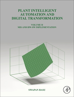 Plant Intelligent Automation and Digital Transformation Volume II: MIS and HW-SW Implementation - Basu, Swapan