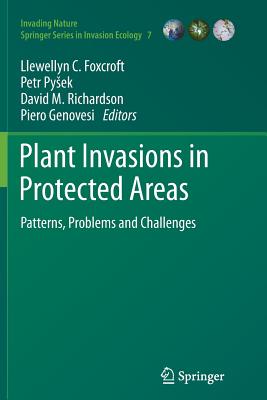 Plant Invasions in Protected Areas: Patterns, Problems and Challenges - Foxcroft, Llewellyn C (Editor), and Pysek, Petr (Editor), and Richardson, David M (Editor)