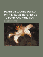 Plant Life, Considered with Special Reference to Form and Function