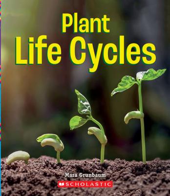 Plant Life Cycles (a True Book: Incredible Plants!) - Grunbaum, Mara