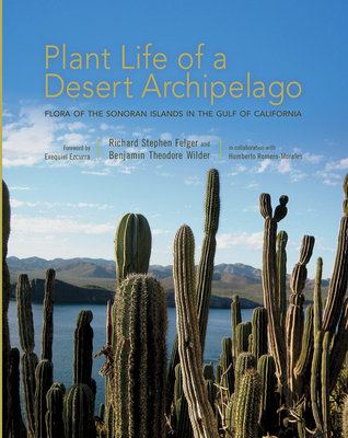 Plant Life of a Desert Archipelago: Flora of the Sonoran Islands in the Gulf of California - Felger, Richard Stephen, and Wilder, Benjamin Theodore, and Romero-Morales, Humberto