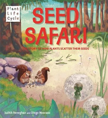 Plant Life: Seed Safari: The Story of How Plants Scatter Their Seeds - Heneghan, Judith