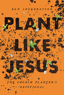 Plant Like Jesus: The Church Planter's Devotional: The