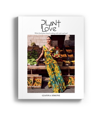 Plant Love: Whole-Food, Plant-Based Cooking with Style and Soul - Simone, Gianna