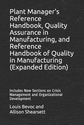 Plant Manager's Reference Handbook, Quality Assurance in Manufacturing, and Reference Handbook of Quality in Manufacturing (Expanded Edition): Includes New Sections on Crisis Management and Organizational Development - Shearsett, Allison, and Bevoc, Louis