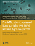 Plant-Microbes-Engineered Nano-particles (PM-ENPs) Nexus in Agro-Ecosystems: Understanding the Interaction of Plant, Microbes and Engineered Nano-particles (ENPS)
