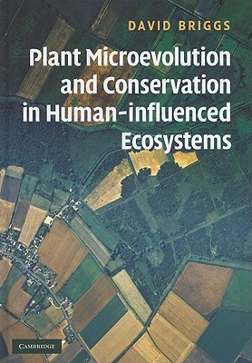 Plant Microevolution and Conservation in Human-Influenced Ecosystems - Briggs, David