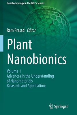 Plant Nanobionics: Volume 1, Advances in the Understanding of Nanomaterials Research and Applications - Prasad, Ram (Editor)