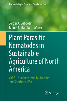 Plant Parasitic Nematodes in Sustainable Agriculture of North America: Vol.2 - Northeastern, Midwestern and Southern USA - Subbotin, Sergei A. (Editor), and Chitambar, John J. (Editor)