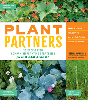 Plant Partners: Science-Based Companion Planting Strategies for the Vegetable Garden - Walliser, Jessica, and Gillman, Jeff, PhD (Foreword by)