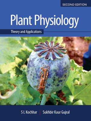 Plant Physiology: Theory and Applications - Kochhar, S L, and Gujral, Sukhbir Kaur