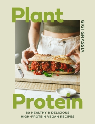 Plant Protein: 80 healthy and delicious high-protein vegan recipes - Grassia, Gigi