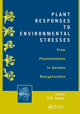Plant Responses to Environmental Stresses: From Phytohormones to Genome Reorganization: From Phytohormones to Genome Reorganization - Lerner, H R